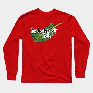 You had me at KALE Long Sleeve T-Shirt